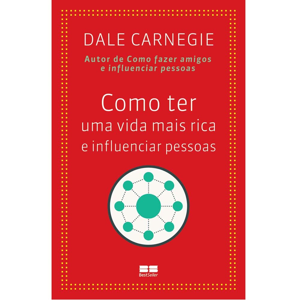 Livro: Como ter uma vida mais rica e influenciar pessoas - Dale Carnegie